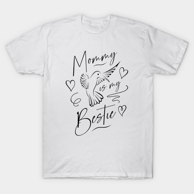 Mommy is my Bestie, Hummingbird Mommy Desing Clothes T-Shirt by FlyingWhale369